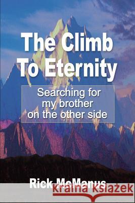 The Climb to Eternity: Searching for My Brother on the Other Side McManus, Rick 9780595012237