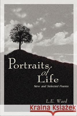 Portraits of Life: New and Selected Poems Ward, L. E. 9780595088775 Writers Club Press