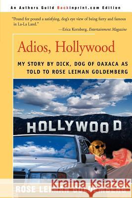 Adios, Hollywood: My Story by Dick, Dog of Oaxaca Goldemberg, Rose Lieman 9780595089079 iUniverse