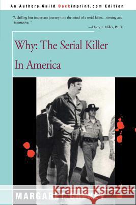 Why?: The Serial Killer in America Cheney, Margaret 9780595089154