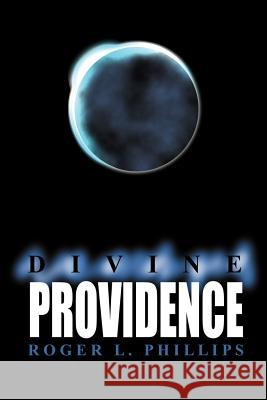 Divine Providence Roger L. Phillips 9780595089369