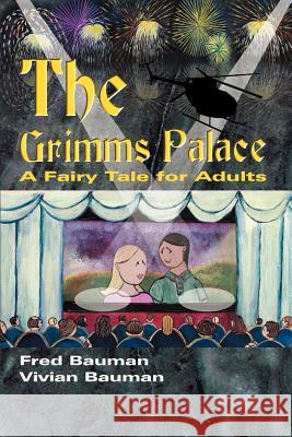 The Grimms Palace: A Fairy Tale for Adults Bauman, Fred 9780595089390