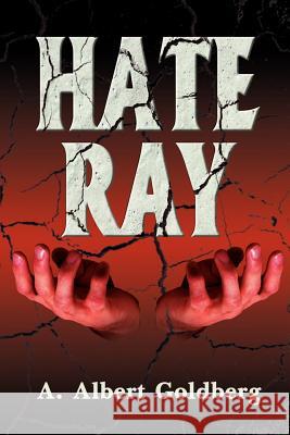 Hate Ray A. Albert Goldberg 9780595089680 Writers Club Press