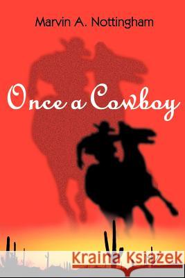 Once a Cowboy Marvin A. Nottingham 9780595090242 Writers Club Press