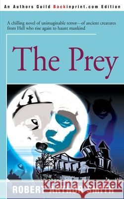 The Prey Robert Arthur Smith 9780595090396 Backinprint.com