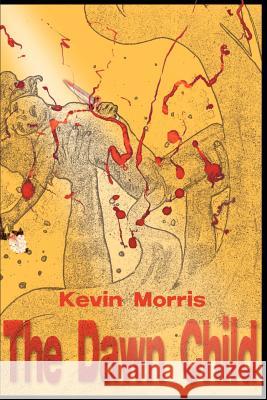 The Dawn Child Kevin Morris 9780595090457 Writers Club Press