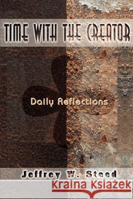 Time with the Creator: Daily Reflections Steed, Jeffrey W. 9780595090600 Writers Club Press