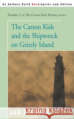 The Carson Kids and the Shipwreck on Grizzly Island Jan Pierson 9780595090723 Backinprint.com