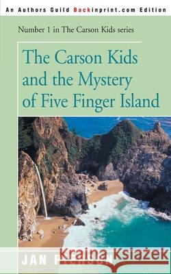 The Carson Kids and the Mystery of Five Finger Island Jan Pierson 9780595090754 Backinprint.com