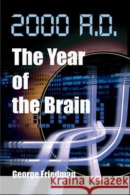 2000 A.D.--The Year of the Brain George Friedman 9780595091102 Writer's Showcase Press