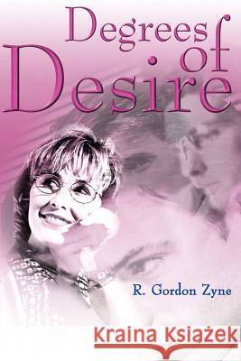 Degrees of Desire R. Gordon Zyne 9780595091171 Writer's Showcase Press