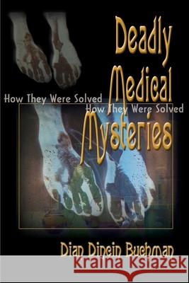 Deadly Medical Mysteries: How They Were Solved Buchman, Dian Dincin 9780595091317 iUniverse