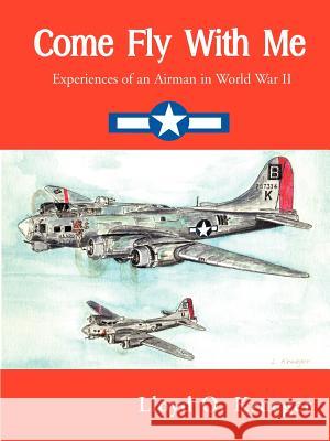 Come Fly with Me: Experiences of an Airman in World War II Krueger, Lloyd 9780595091355