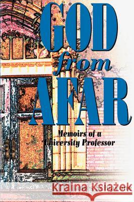 God from Afar: Memoirs of a University Professor Schiavone, James 9780595091560 iUniverse