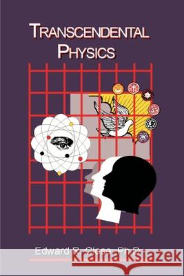 Transcendental Physics: Integrating the Search for Truth Close, Edward R. 9780595091751