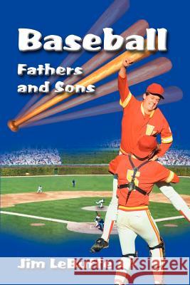 Baseball Fathers and Sons Jim Lebuffe 9780595091898 Writers Club Press