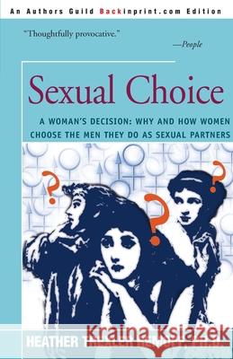 Sexual Choice : A Woman's Decision: Why and How Women Choose the Men They Do as Sexual Partners Heather Trexler Remoff 9780595092161 Backinprint.com