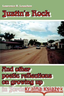 Justin's Rock: And Other Poetic Reflections on Growing Up in Jordan Montana Leuschen, Lawrence Richard 9780595092437