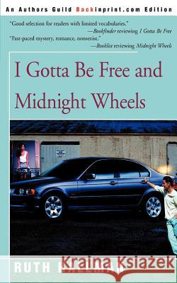 I Gotta Be Free and Midnight Wheels Ruth Hallman 9780595092727 Backinprint.com