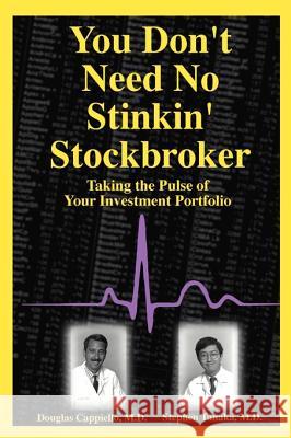 You Don't Need No Stinkin' Stockbroker: Taking the Pulse of Your Investment Portfolio Cappiello, Doug 9780595092871 Writers Club Press
