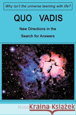 Quo Vadis : New Directions in the Search for Answers Robert J. Williams 9780595093304 Writer's Showcase Press