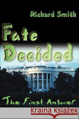 Fate Decided: The Final Answer Smith, Richard 9780595093359 Writers Club Press