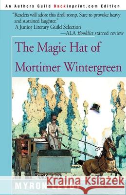 The Magic Hat of Mortimer Wintergreen Myron Levoy 9780595093533 Backinprint.com