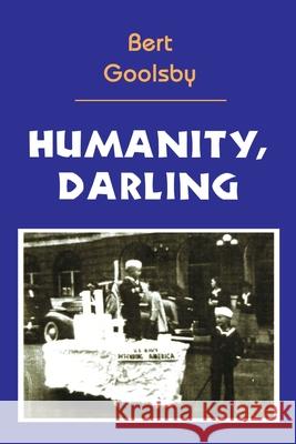 Humanity, Darling Bert Goolsby 9780595093908 Writer's Showcase Press