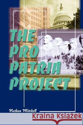 The Pro Patria Project Nathan S. Mitchell 9780595094004 Writers Club Press