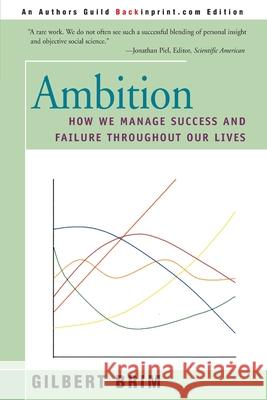 Ambition: How We Manage Success and Failure Throughout Our Lives Brim, Gilbert 9780595094301 Backinprint.com