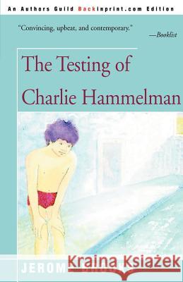 The Testing of Charlie Hammelman Jerome Brooks 9780595094356 Backinprint.com