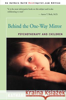 Behind the One-Way Mirror: Psychotherapy and Children Fishman, Katharine Davis 9780595094523