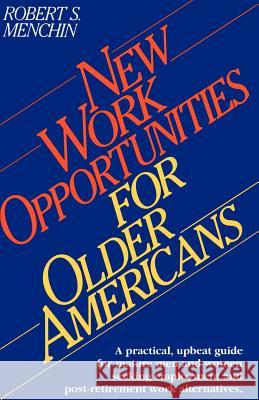 New Work Opportunities for Older Americans Robert S. Menchin 9780595094738 iUniverse