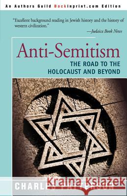 Anti-Semitism: The Road to the Holocaust and Beyond Patterson, Charles 9780595094950 Backinprint.com