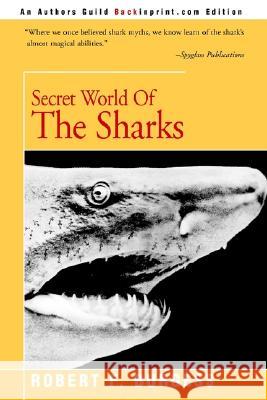 Secret World of the Sharks Robert F. Burgess 9780595094998 Backinprint.com