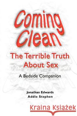 Coming Clean: The Terrible Truth about Sex a Bedside Companion Edwards, Jonathan 9780595095452 Writer's Showcase Press