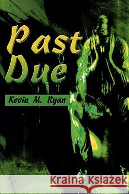 Past Due Kevin M. Ryan 9780595095476