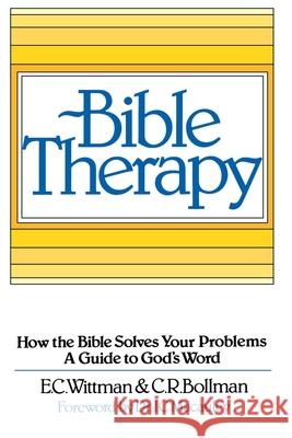 Bible Therapy: How the Bible Solves Your Problems: A Guide to God's Word Wittman, E. C. 9780595095575 iUniverse
