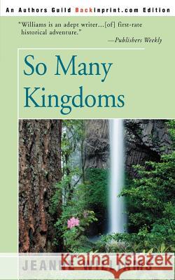 So Many Kingdoms Jeanne Williams 9780595095773 Backinprint.com