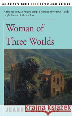 Woman of Three Worlds Jeanne Williams 9780595095810