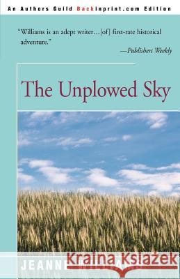 The Unplowed Sky Jeanne Williams 9780595095841