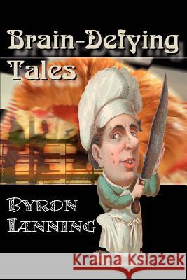 Brain-Defying Tales Byron Lanning 9780595096121