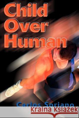 Child Over Human Carlos Soriano 9780595096282 Writers Club Press