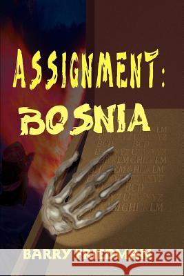 Assignment: Bosnia Barry Friedman 9780595096480 Writers Club Press