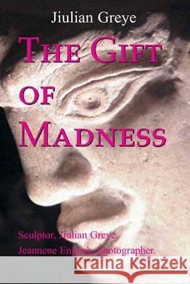 The Gift of Madness Jiulian Greye Nancy Davis 9780595096831 Writers Club Press