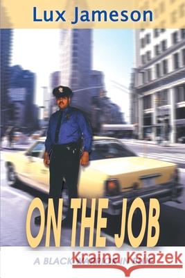 On the Job: A Black Warrior in Blue Jameson, Luxmore 9780595097425 Writer's Showcase Press
