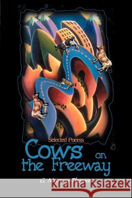 Cows on the Freeway: Selected Poems Thomas, G. Murray 9780595097432 Writers Club Press