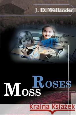 Moss Roses J. D. Wellander 9780595097470 Writers Club Press