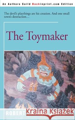 The Toymaker Robert Arthur Smith 9780595097746