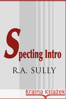 Specting Intro R. A. Sully 9780595097883 Writers Club Press